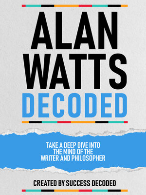 cover image of Alan Watts Decoded--Take a Deep Dive Into the Mind of the Writer and Philosopher